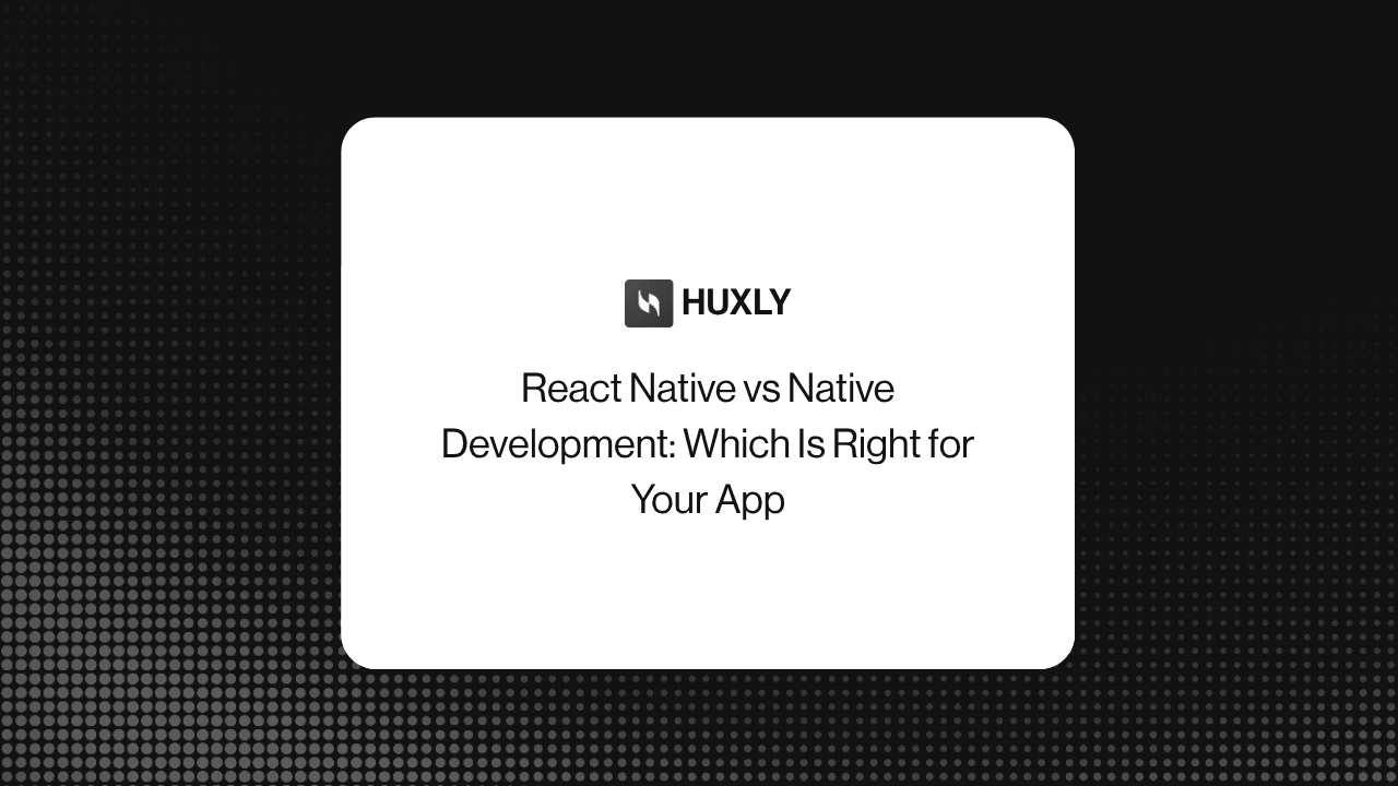 React Native vs Native Development: Which Is Right for Your App