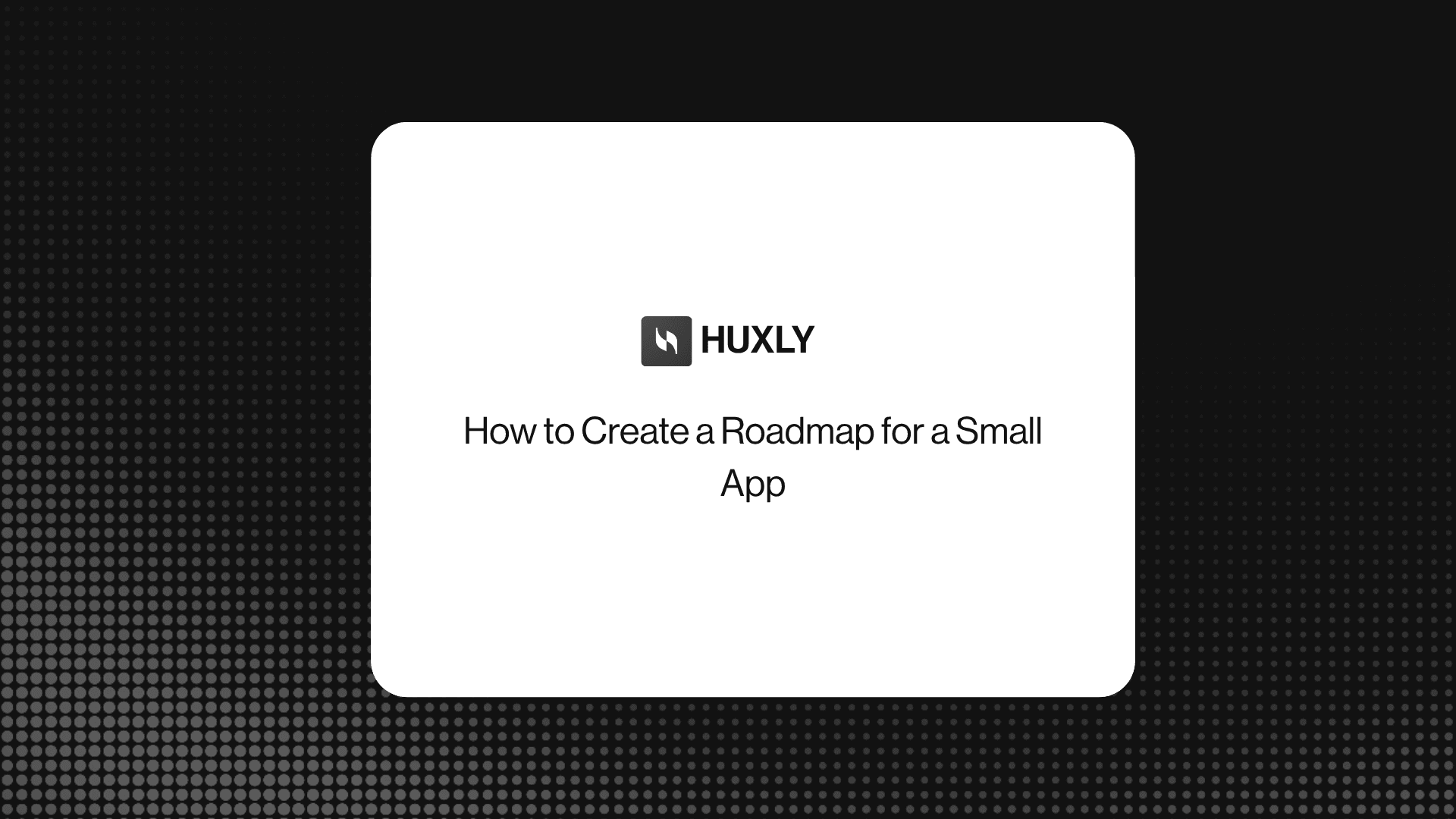 How to Create a Roadmap for a Small App
