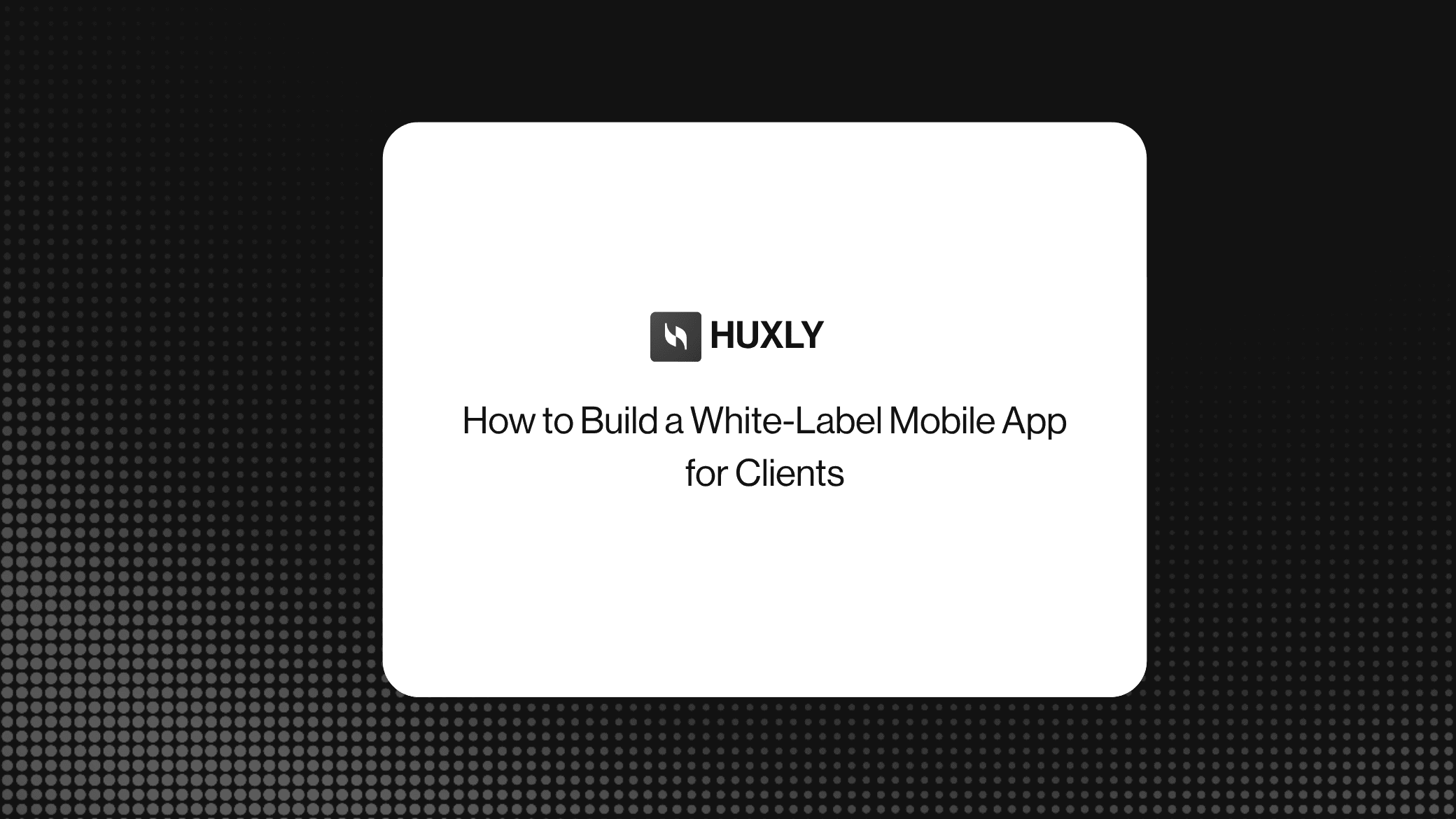 How to Build a White-Label Mobile App for Clients